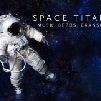 Space Titans: Musk, Bezos, Branson - Season 1